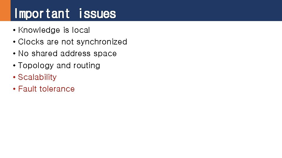 Important issues • Knowledge is local • Clocks are not synchronized • No shared