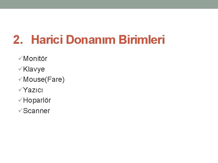 2. Harici Donanım Birimleri üMonitör üKlavye üMouse(Fare) üYazıcı üHoparlör üScanner 