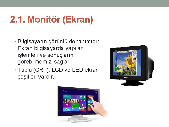 2. 1. Monitör (Ekran) • Bilgisayarın görüntü donanımıdır. Ekran bilgisayarda yapılan işlemleri ve sonuçlarını