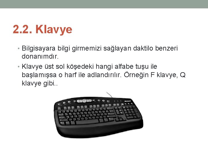 2. 2. Klavye • Bilgisayara bilgi girmemizi sağlayan daktilo benzeri donanımdır. • Klavye üst