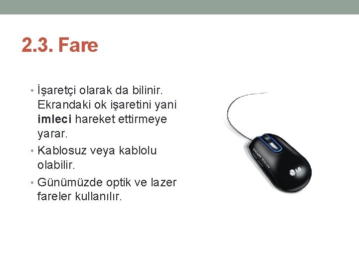 2. 3. Fare • İşaretçi olarak da bilinir. Ekrandaki ok işaretini yani imleci hareket