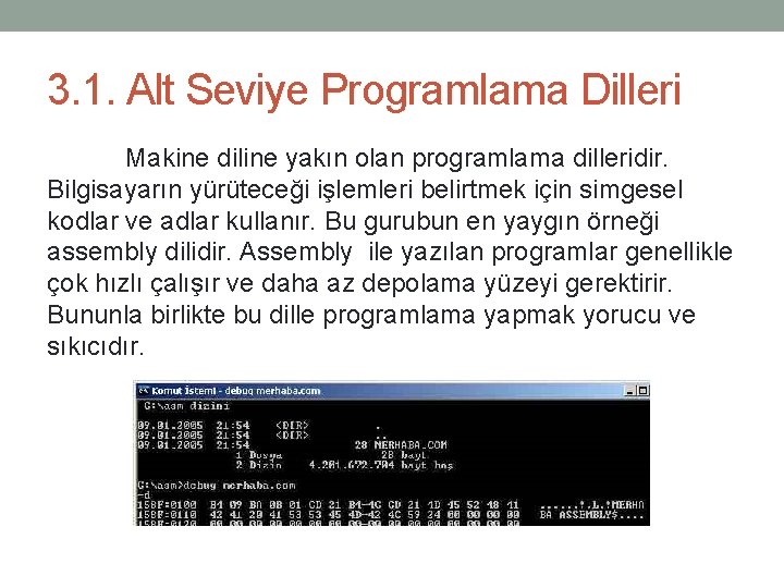 3. 1. Alt Seviye Programlama Dilleri Makine diline yakın olan programlama dilleridir. Bilgisayarın yürüteceği