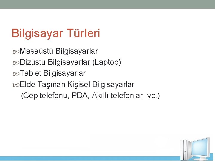 Bilgisayar Türleri Masaüstü Bilgisayarlar Dizüstü Bilgisayarlar (Laptop) Tablet Bilgisayarlar Elde Taşınan Kişisel Bilgisayarlar (Cep