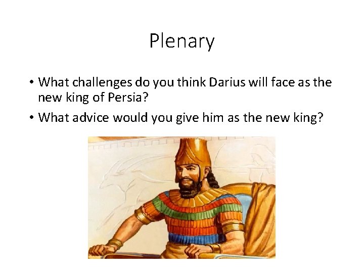 Plenary • What challenges do you think Darius will face as the new king