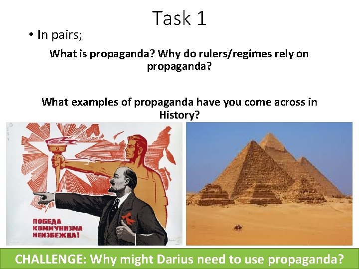  • In pairs; Task 1 What is propaganda? Why do rulers/regimes rely on