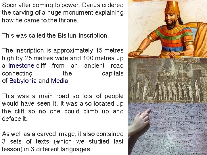 Soon after coming to power, Darius ordered the carving of a huge monument explaining