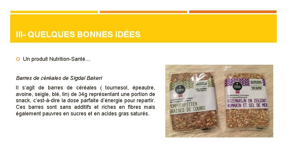 III- QUELQUES BONNES IDÉES Un produit Nutrition-Santé… Barres de céréales de Sigdal Bakeri Il