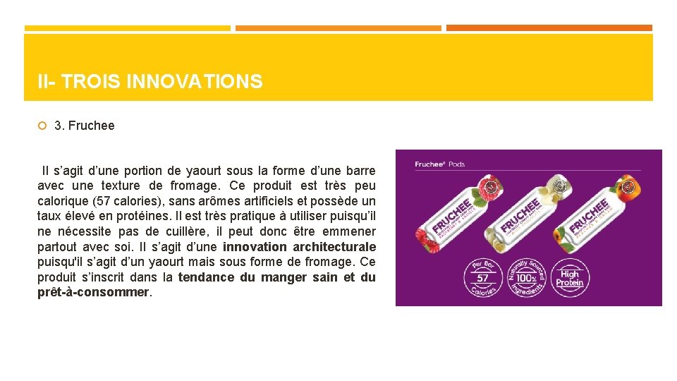 II- TROIS INNOVATIONS 3. Fruchee Il s’agit d’une portion de yaourt sous la forme