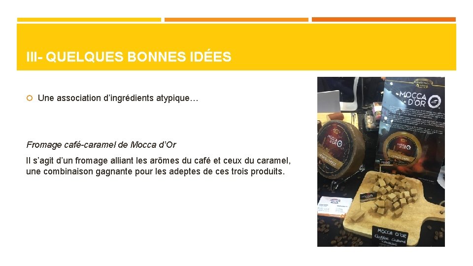 III- QUELQUES BONNES IDÉES Une association d’ingrédients atypique… Fromage café-caramel de Mocca d’Or Il