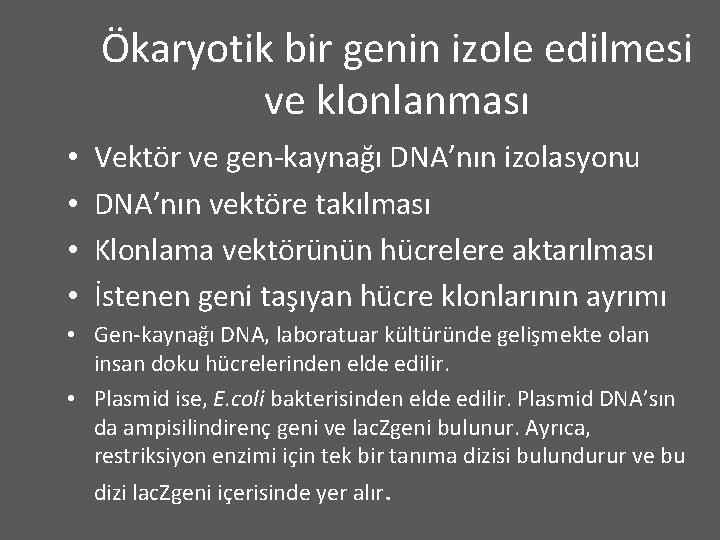 Ökaryotik bir genin izole edilmesi ve klonlanması • • Vektör ve gen-kaynağı DNA’nın izolasyonu