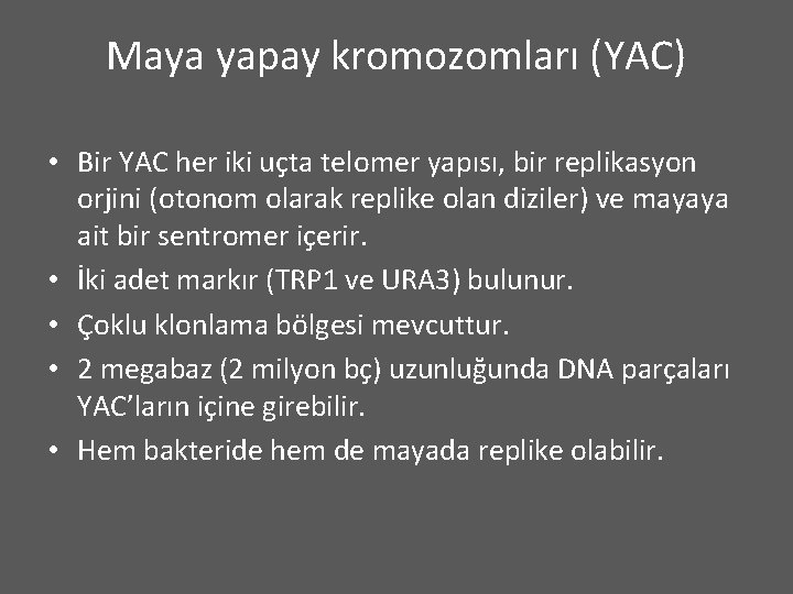 Maya yapay kromozomları (YAC) • Bir YAC her iki uçta telomer yapısı, bir replikasyon