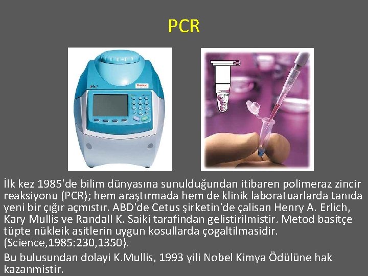 PCR İlk kez 1985'de bilim dünyasına sunulduğundan itibaren polimeraz zincir reaksiyonu (PCR); hem araştırmada