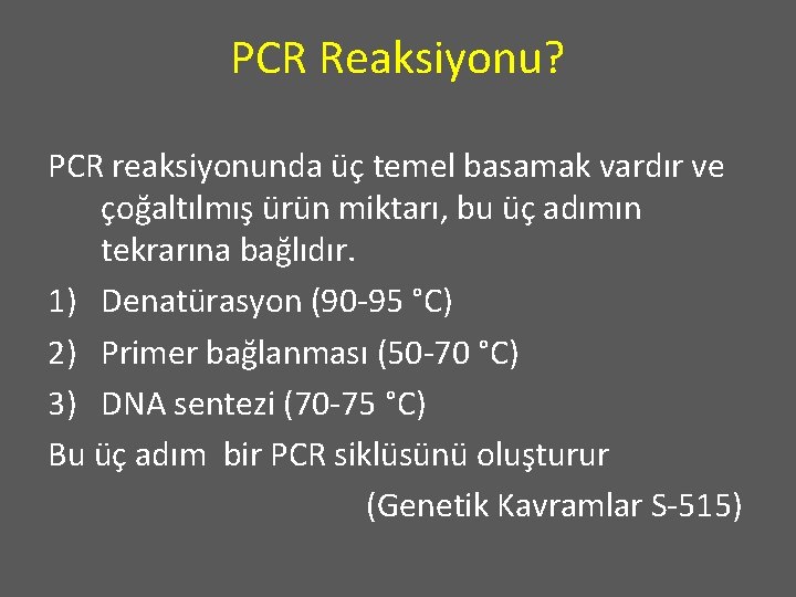 PCR Reaksiyonu? PCR reaksiyonunda üç temel basamak vardır ve çoğaltılmış ürün miktarı, bu üç