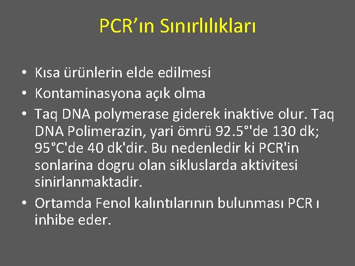 PCR’ın Sınırlılıkları • Kısa ürünlerin elde edilmesi • Kontaminasyona açık olma • Taq DNA