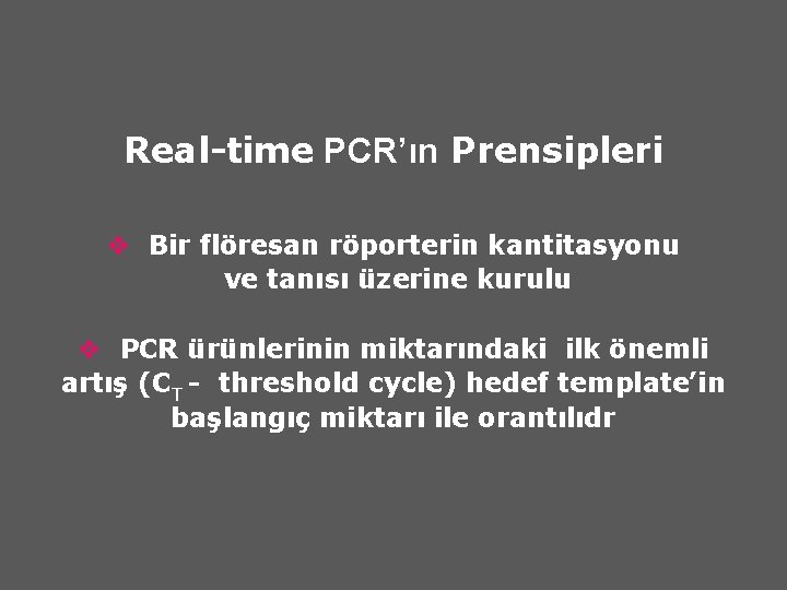 Real-time PCR’ın Prensipleri v Bir flöresan röporterin kantitasyonu ve tanısı üzerine kurulu v PCR