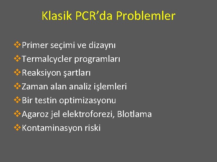 Klasik PCR’da Problemler v. Primer seçimi ve dizaynı v. Termalcycler programları v. Reaksiyon şartları