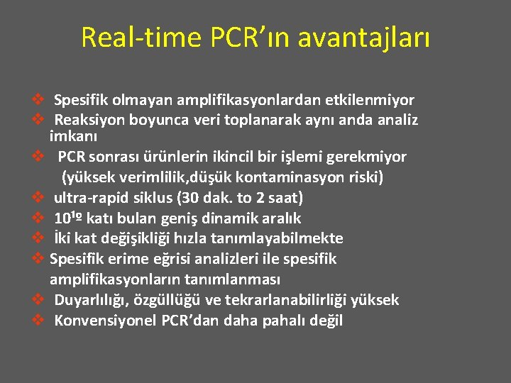Real-time PCR’ın avantajları v Spesifik olmayan amplifikasyonlardan etkilenmiyor v Reaksiyon boyunca veri toplanarak aynı
