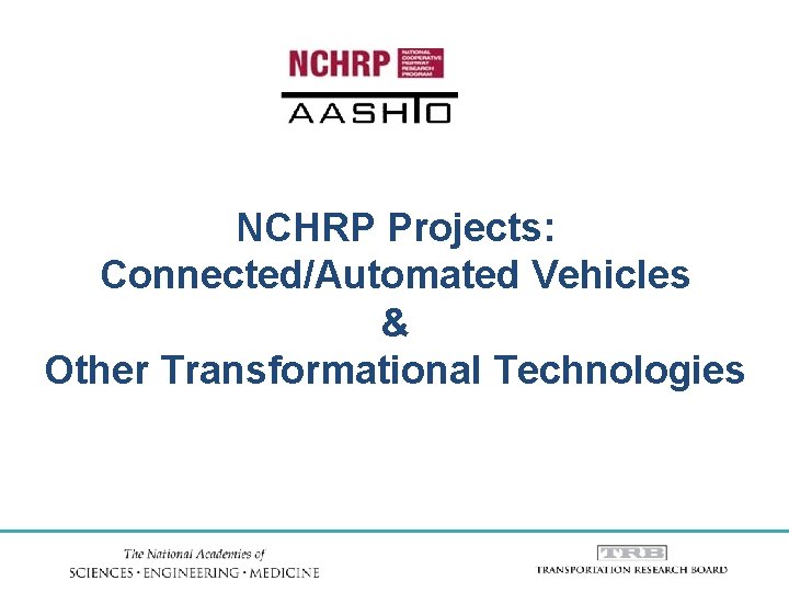 NCHRP Projects: Connected/Automated Vehicles & Other Transformational Technologies 