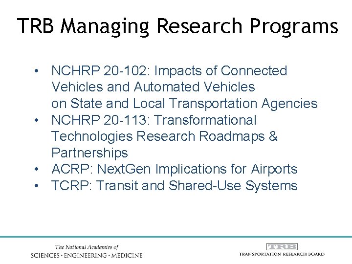 TRB Managing Research Programs • NCHRP 20 -102: Impacts of Connected Vehicles and Automated