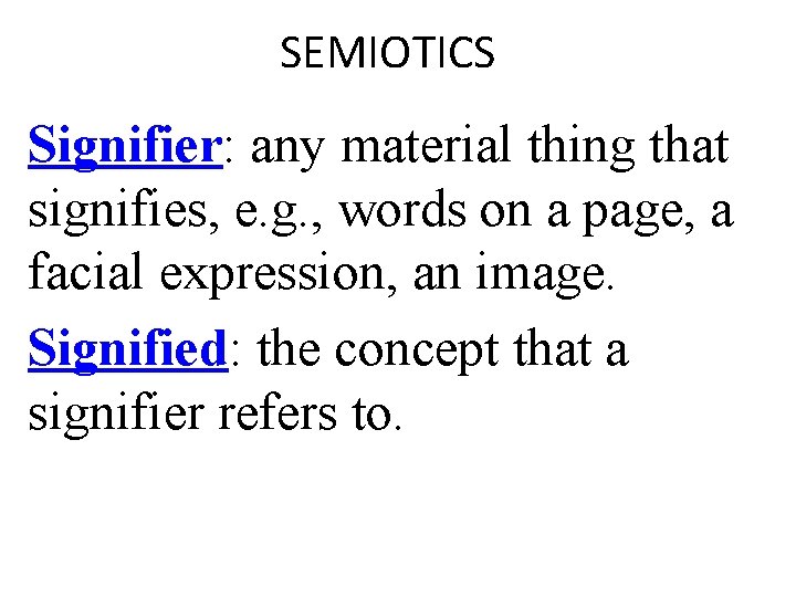 SEMIOTICS Signifier: any material thing that signifies, e. g. , words on a page,