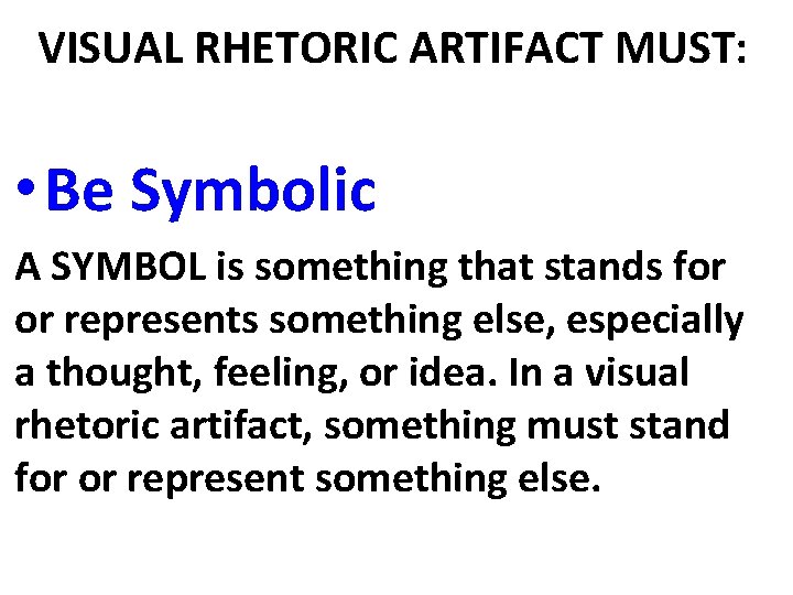 VISUAL RHETORIC ARTIFACT MUST: • Be Symbolic A SYMBOL is something that stands for
