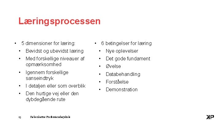 Læringsprocessen • 5 dimensioner for læring: • 6 betingelser for læring • Bevidst og