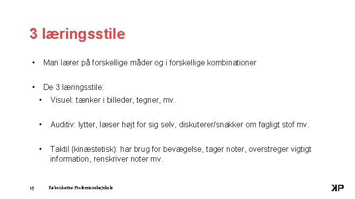 3 læringsstile • Man lærer på forskellige måder og i forskellige kombinationer • De