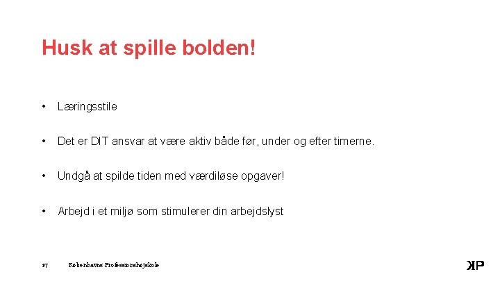 Husk at spille bolden! • Læringsstile • Det er DIT ansvar at være aktiv