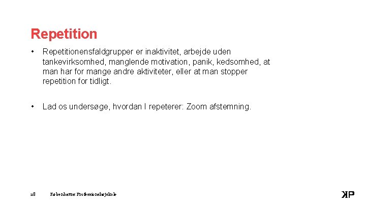 Repetition • Repetitionensfaldgrupper er inaktivitet, arbejde uden tankevirksomhed, manglende motivation, panik, kedsomhed, at man