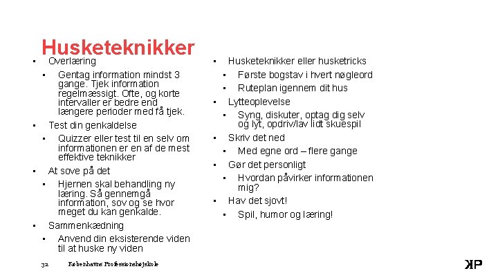 Husketeknikker • Overlæring • • Gentag information mindst 3 gange. Tjek information regelmæssigt. Ofte,