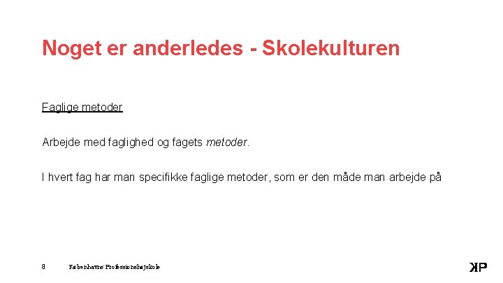 Noget er anderledes - Skolekulturen Faglige metoder Arbejde med faglighed og fagets metoder. I