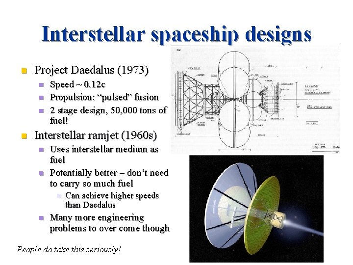 Interstellar spaceship designs n Project Daedalus (1973) n n Speed ~ 0. 12 c