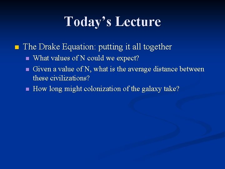 Today’s Lecture n The Drake Equation: putting it all together n n n What