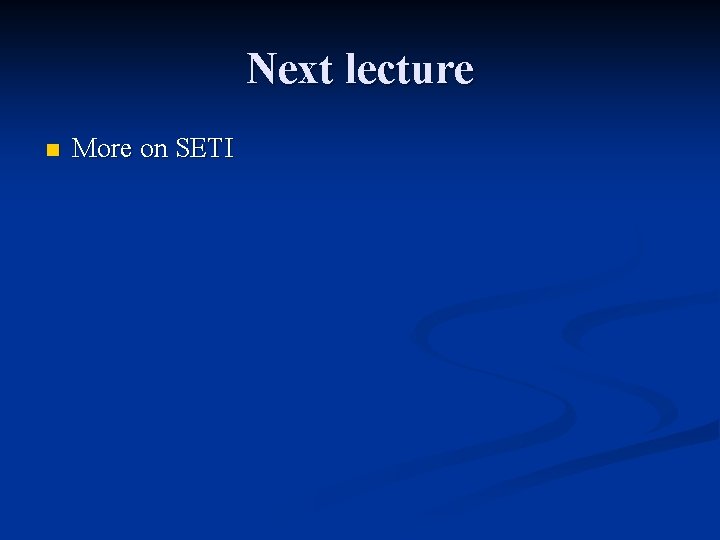 Next lecture n More on SETI 