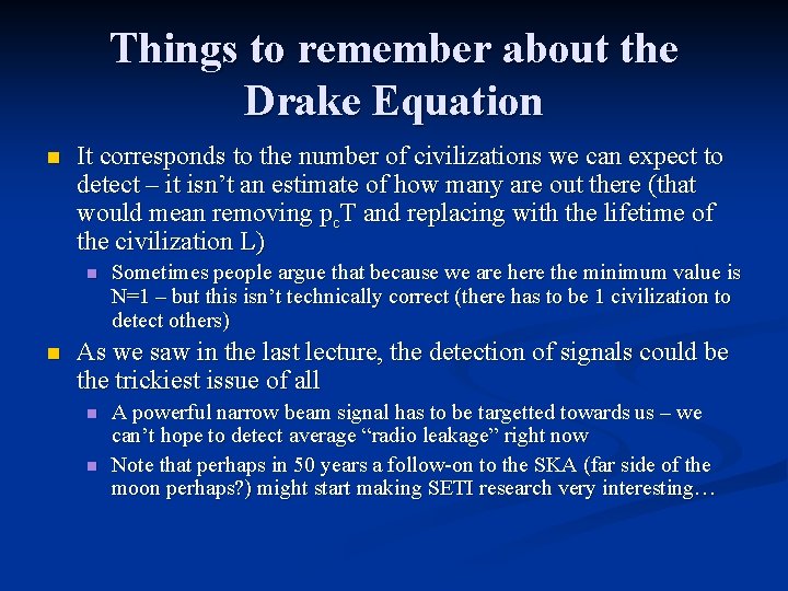 Things to remember about the Drake Equation n It corresponds to the number of