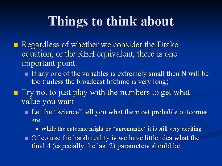 Things to think about n Regardless of whether we consider the Drake equation, or