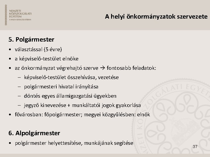 A helyi önkormányzatok szervezete 5. Polgármester • választással (5 évre) • a képviselő-testület elnöke