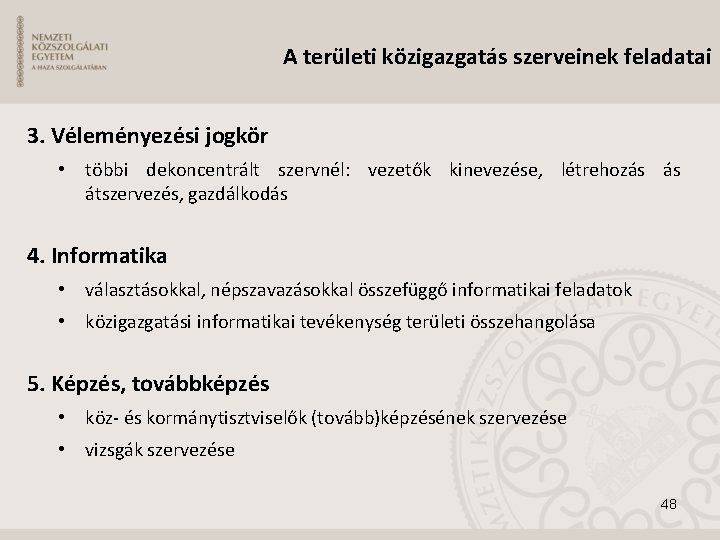 A területi közigazgatás szerveinek feladatai 3. Véleményezési jogkör • többi dekoncentrált szervnél: vezetők kinevezése,