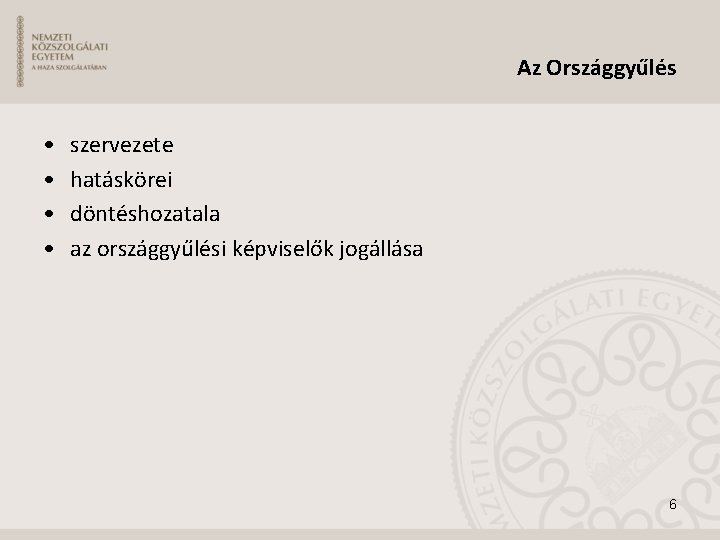 Az Országgyűlés • • szervezete hatáskörei döntéshozatala az országgyűlési képviselők jogállása 6 