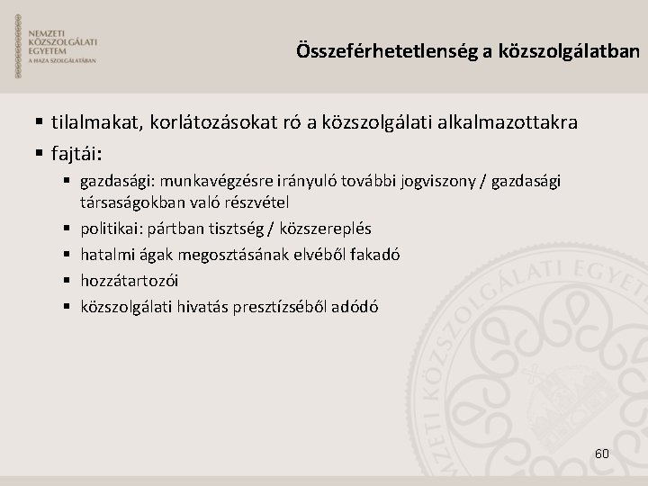 Összeférhetetlenség a közszolgálatban tilalmakat, korlátozásokat ró a közszolgálati alkalmazottakra fajtái: gazdasági: munkavégzésre irányuló további