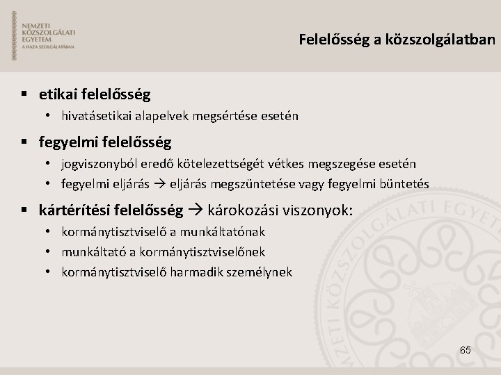 Felelősség a közszolgálatban etikai felelősség • hivatásetikai alapelvek megsértése esetén fegyelmi felelősség • jogviszonyból