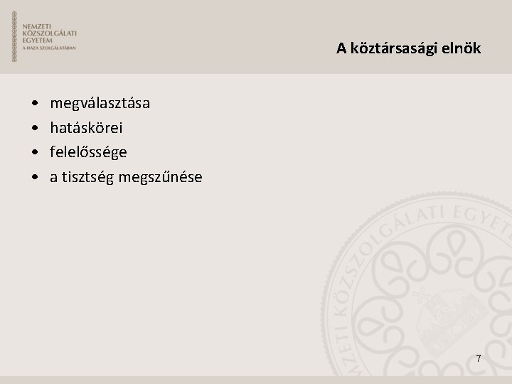 A köztársasági elnök • • megválasztása hatáskörei felelőssége a tisztség megszűnése 7 