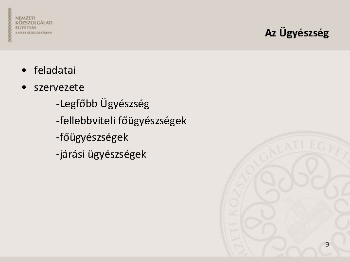 Az Ügyészség • feladatai • szervezete -Legfőbb Ügyészség -fellebbviteli főügyészségek -járási ügyészségek 9 