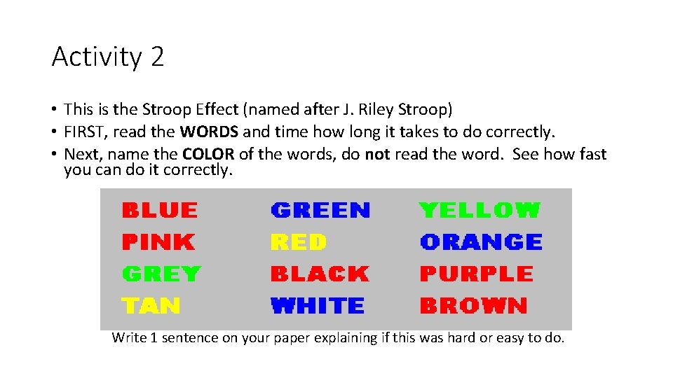 Activity 2 • This is the Stroop Effect (named after J. Riley Stroop) •
