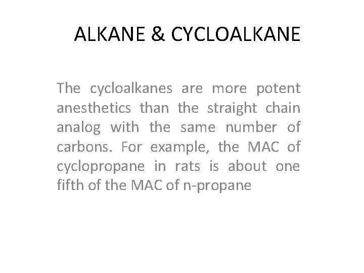 ALKANE & CYCLOALKANE The cycloalkanes are more potent anesthetics than the straight chain analog