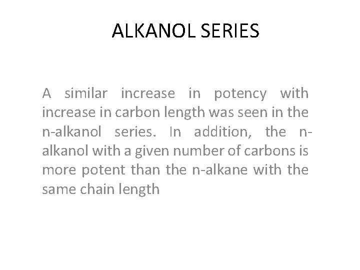 ALKANOL SERIES A similar increase in potency with increase in carbon length was seen