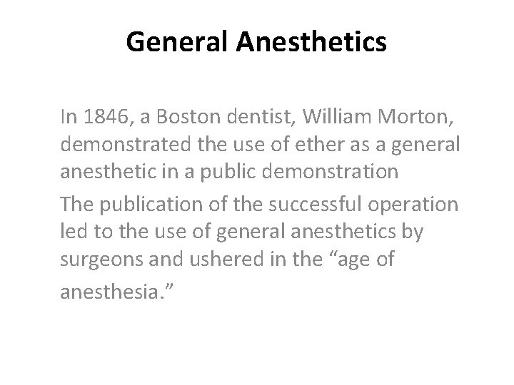 General Anesthetics In 1846, a Boston dentist, William Morton, demonstrated the use of ether