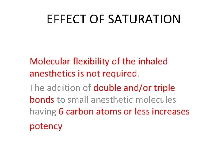 EFFECT OF SATURATION Molecular flexibility of the inhaled anesthetics is not required. The addition