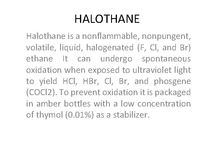 HALOTHANE Halothane is a nonflammable, nonpungent, volatile, liquid, halogenated (F, Cl, and Br) ethane