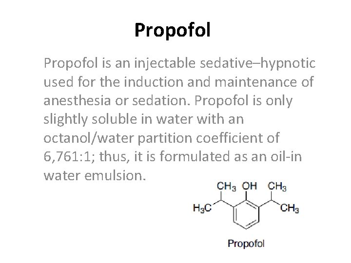 Propofol is an injectable sedative–hypnotic used for the induction and maintenance of anesthesia or